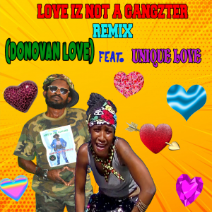 Love Iz Not A Gangzter" featuring Unique Love by Donovan Love
