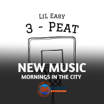 Mornings in the City "3 Peat" by Lil Easy