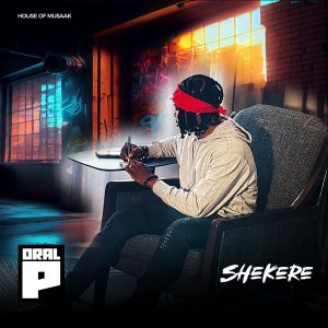 "SHEKERE" by ORAL P