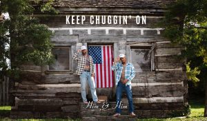 "Keep Chuggin' On" by Him & Him