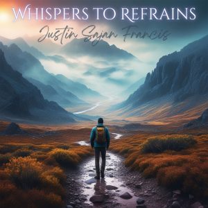 "Whispers to Refrains" by Justin Sajan Francis