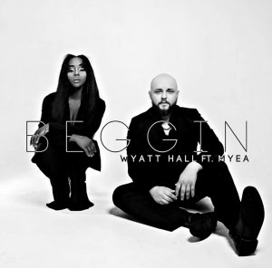 "BEGGIN" featuring MYEA by Wyatt Hall